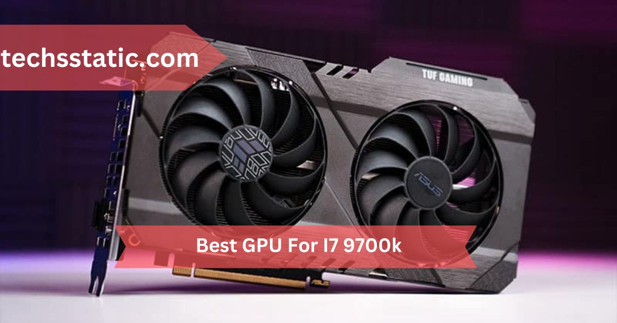 Best GPU For I7 9700k