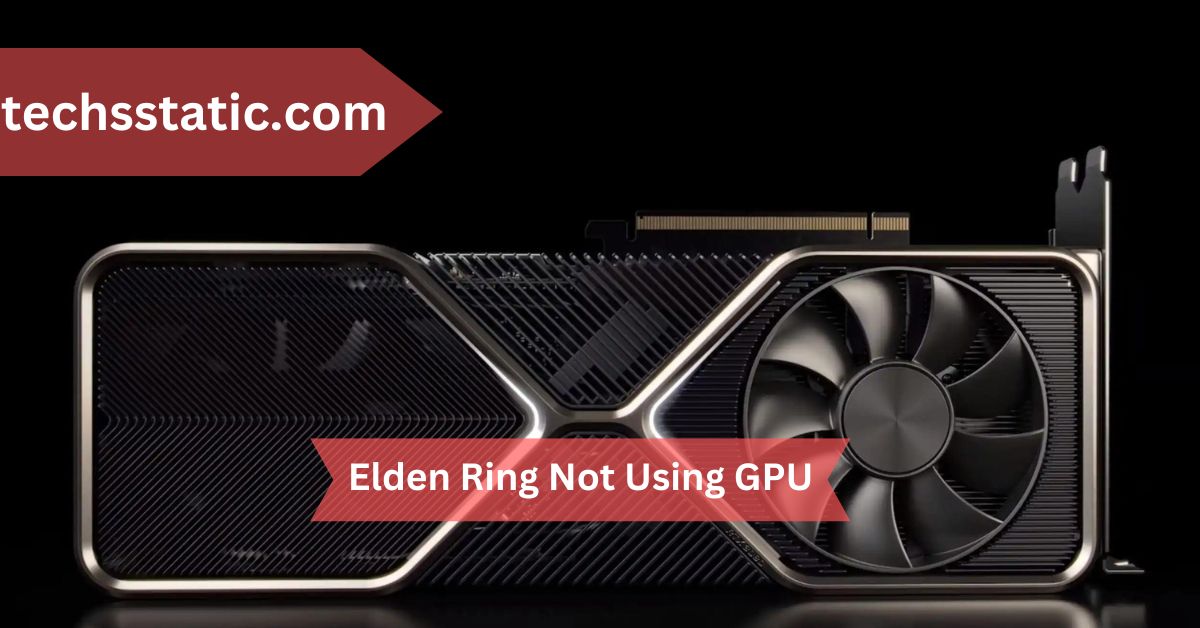 Elden Ring Not Using GPU