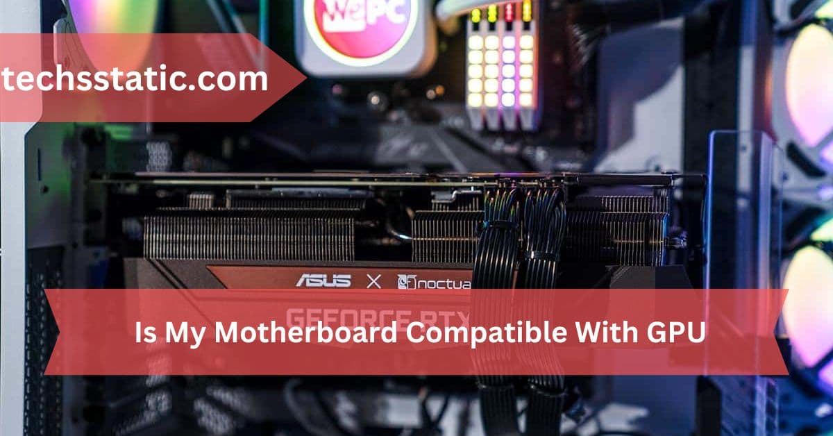 Is My Motherboard Compatible With GPU