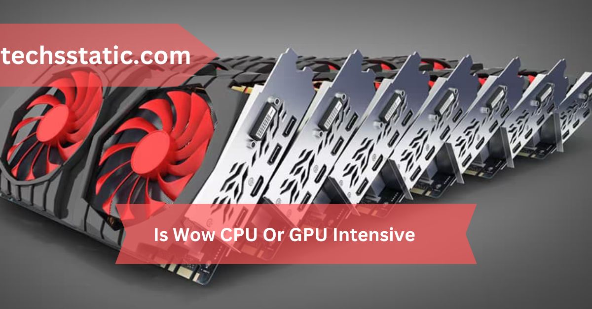 Is Wow CPU Or GPU Intensive