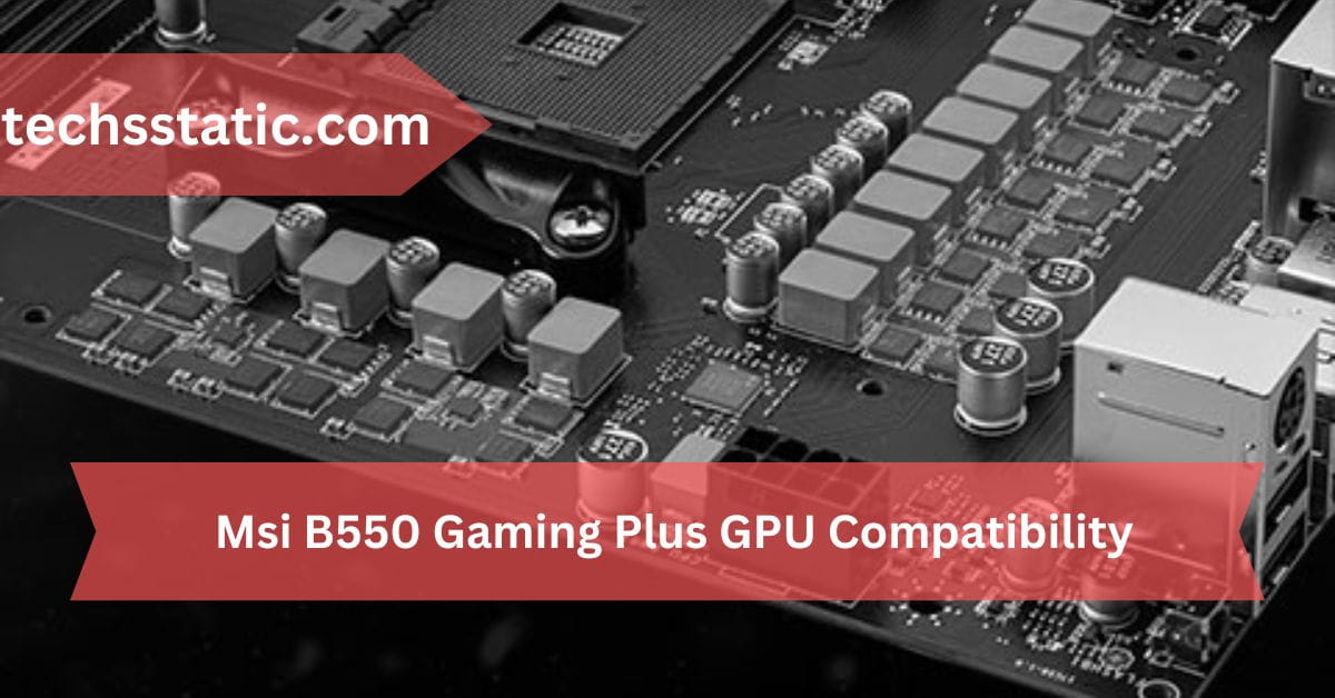 Msi B550 Gaming Plus GPU Compatibility