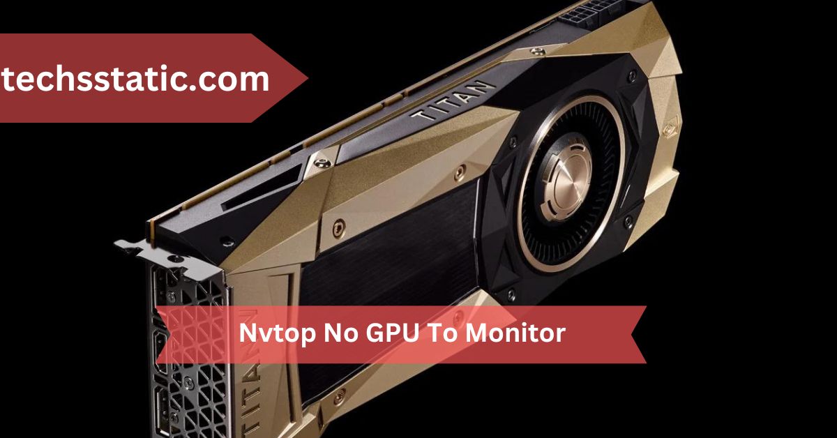 Nvtop No GPU To Monitor