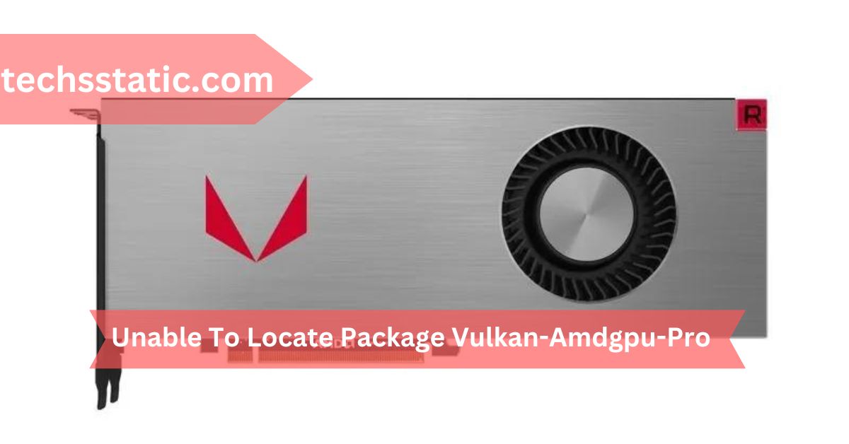 Unable To Locate Package Vulkan-Amdgpu-Pro