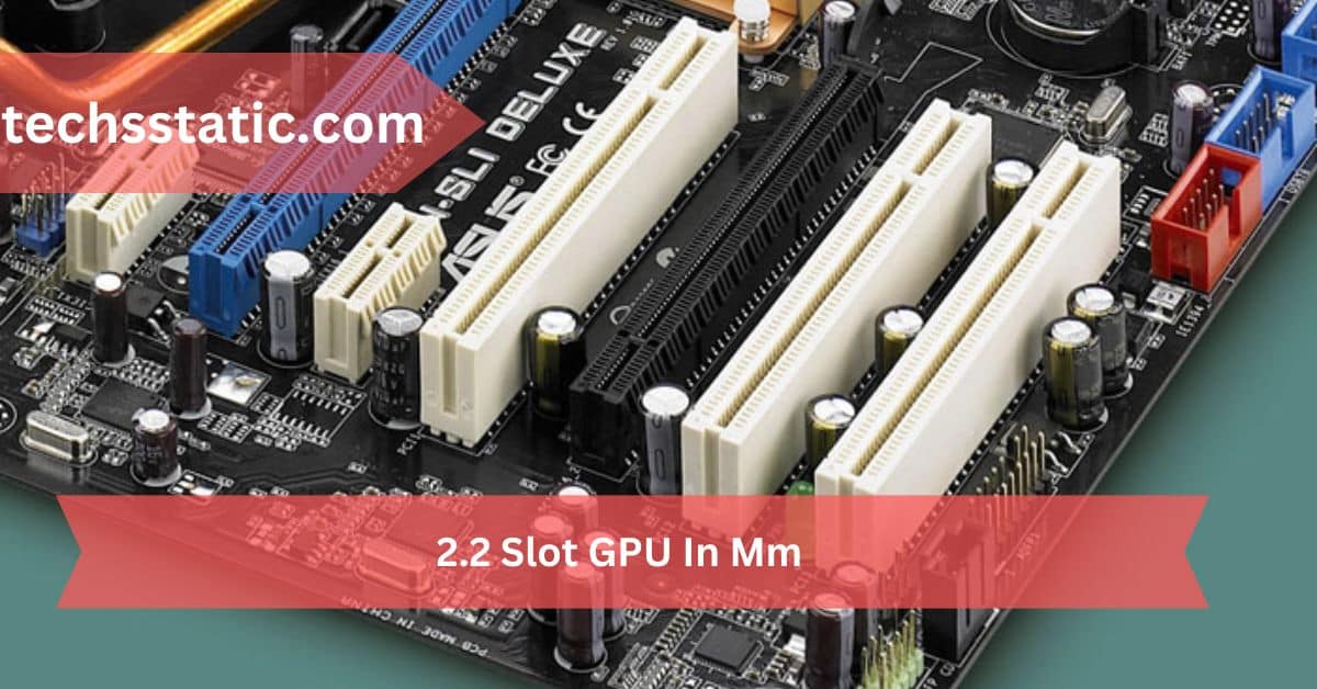 2.2 Slot GPU In Mm