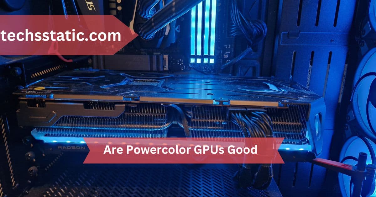 Are Powercolor GPUs Good