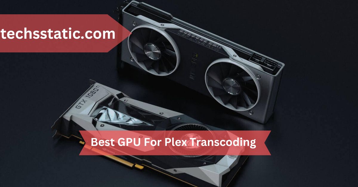 Best GPU For Plex Transcoding