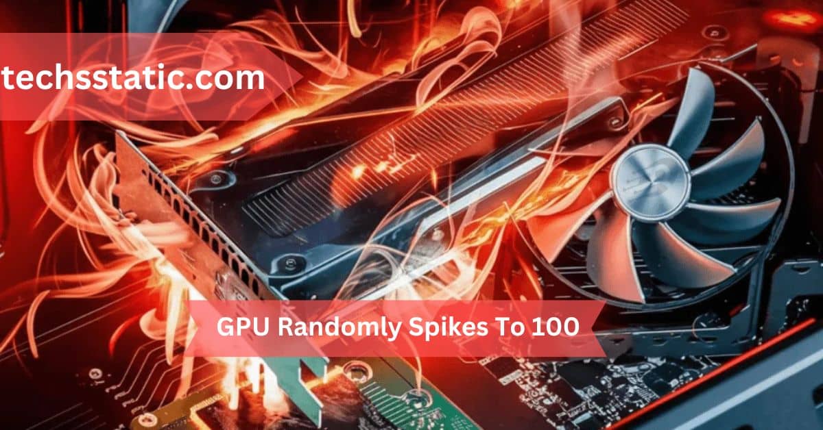 GPU Randomly Spikes To 100