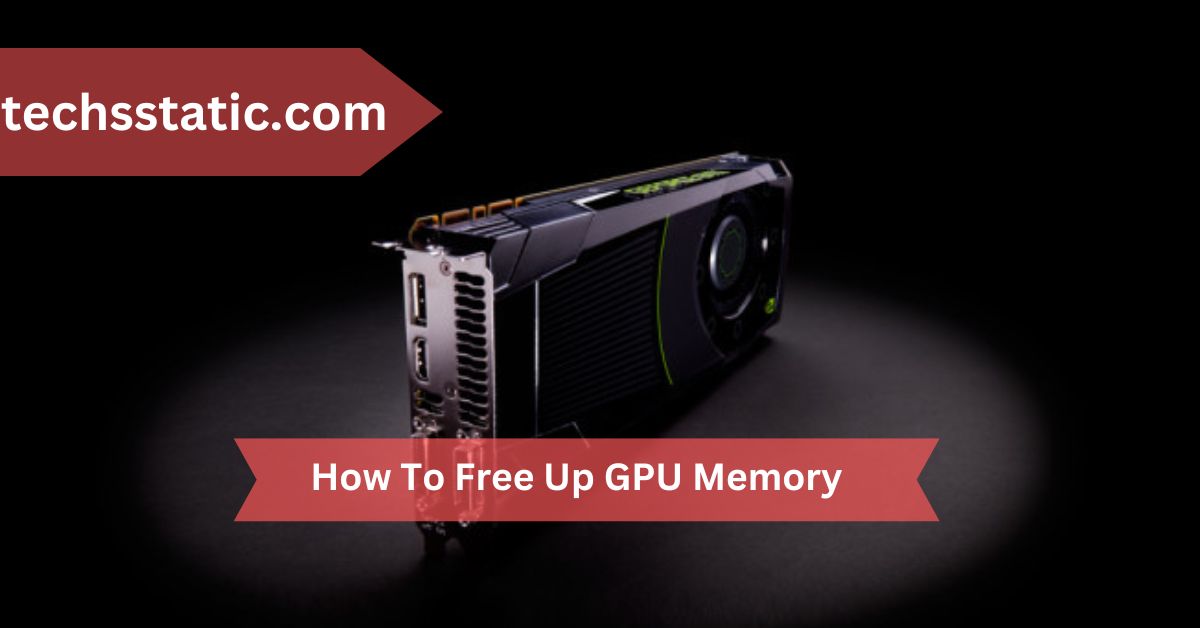 How To Free Up GPU Memory