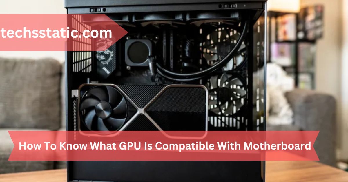 How To Know What GPU Is Compatible With Motherboard