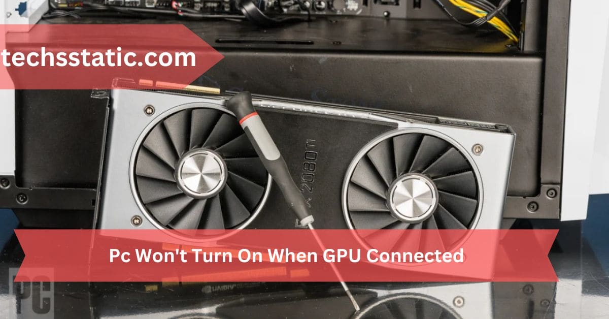 Pc Won't Turn On When GPU Connected