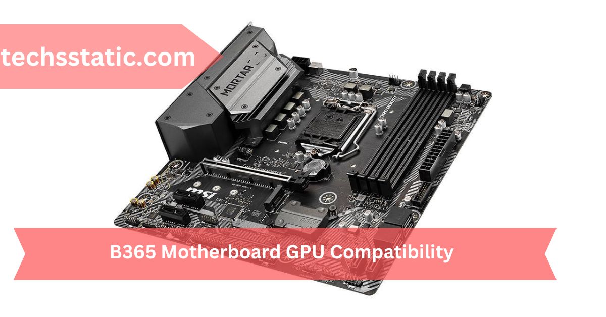 B365 Motherboard GPU Compatibility