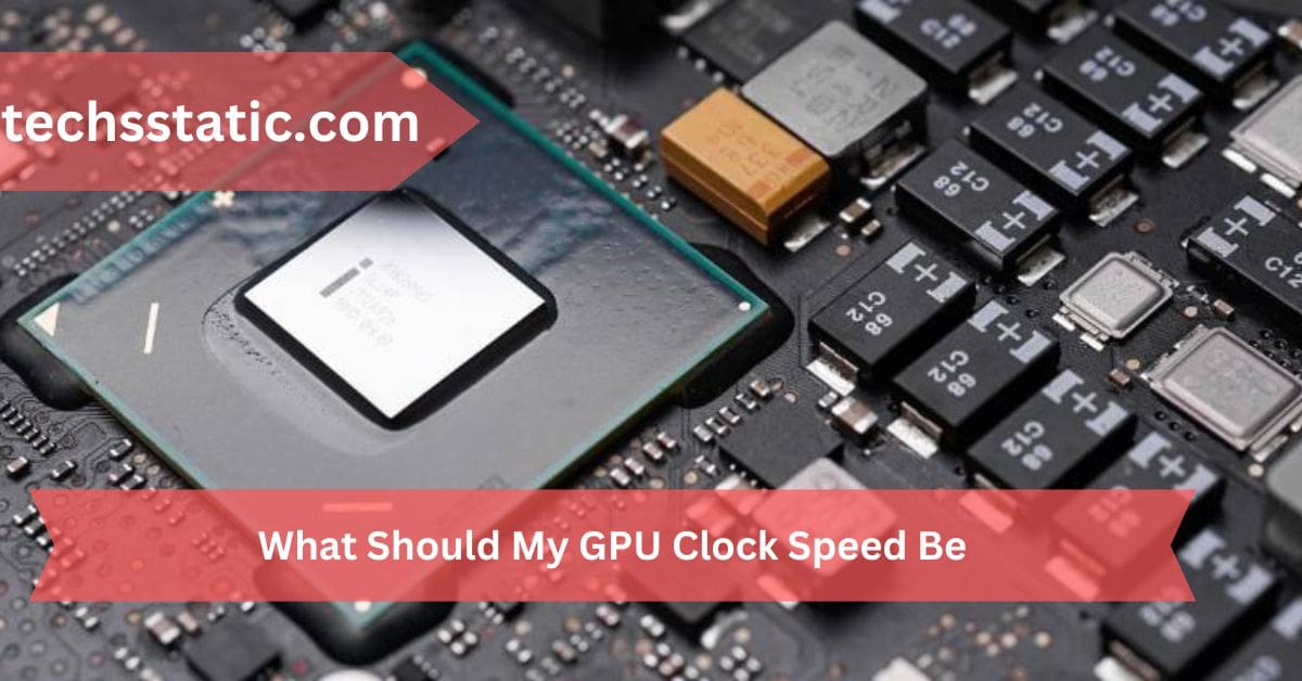 What Should My GPU Clock Speed Be